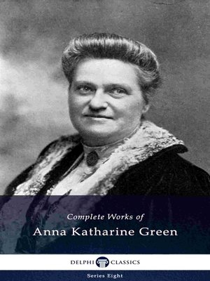 cover image of Complete Works of Anna Katharine Green (Illustrated)